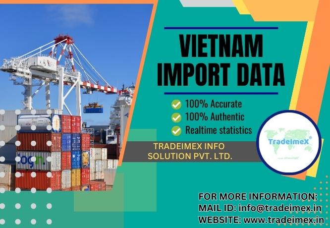 Vietnam Import Data and Vietnam export Data Vietnam Import Data and Vietnam export Data