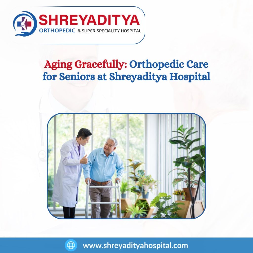 Best Orthopedic care for Seniors at Shreyaditya Hospital, Jaipur Best Orthopedic care for Seniors at Shreyaditya Hospital, Jaipur