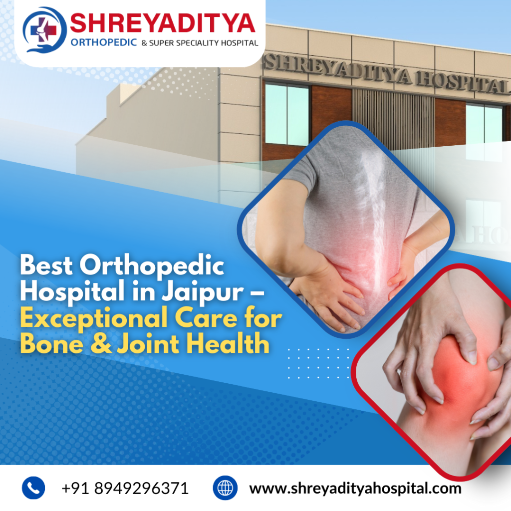 Best Orthopedic Hospital in Jaipur – Exceptional Care for Bone & Joint Health