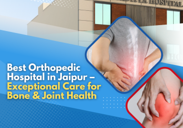 Best Orthopedic Hospital in Jaipur – Exceptional Care for Bone & Joint Health